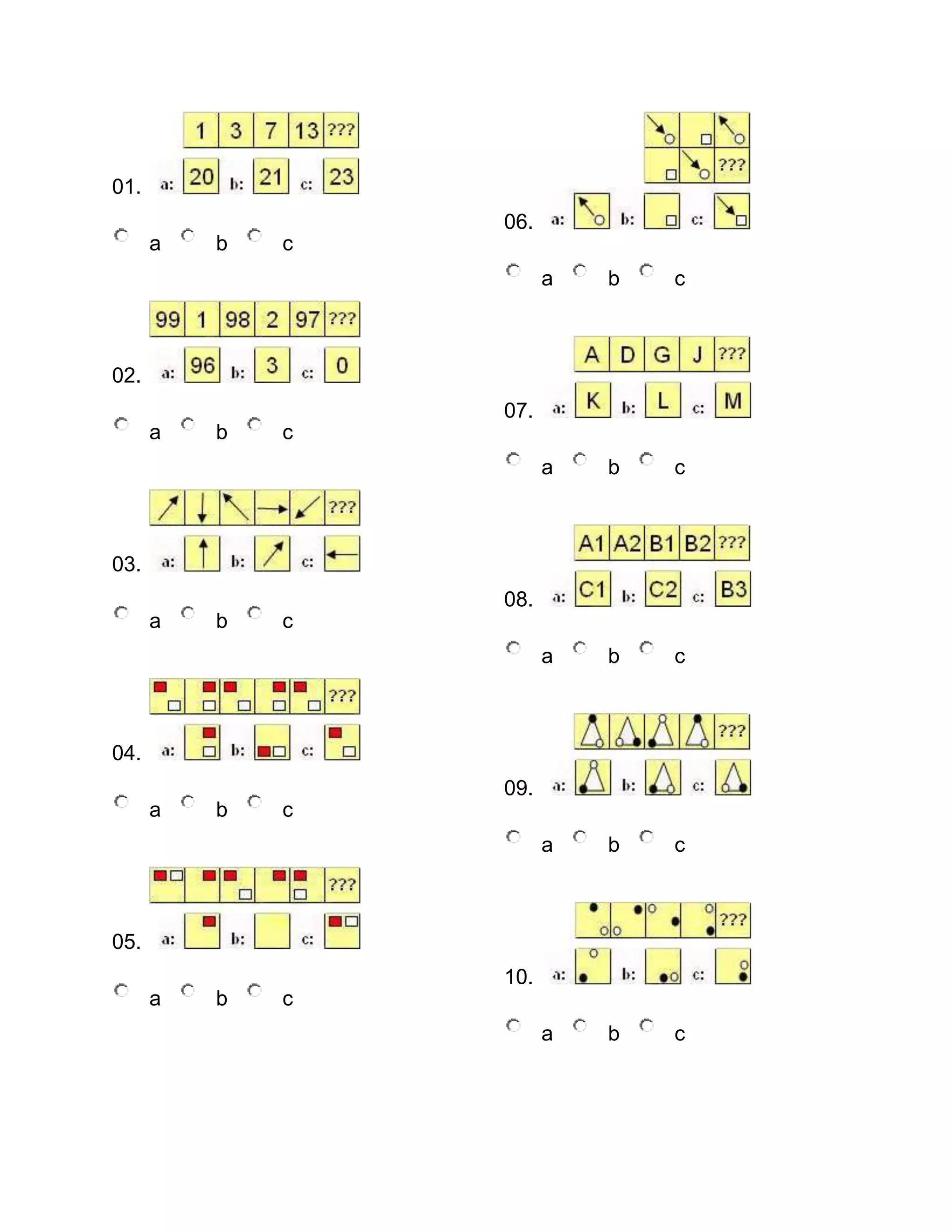 01.
06.
a

b

c
a

b

c

a

b

c

a

b

c

a

b

c

a

b

c

02.
07.
a

b

c

03.
08.
a

b

c

04.
09.
a

b

c

05.
10.
a

b

c

 
