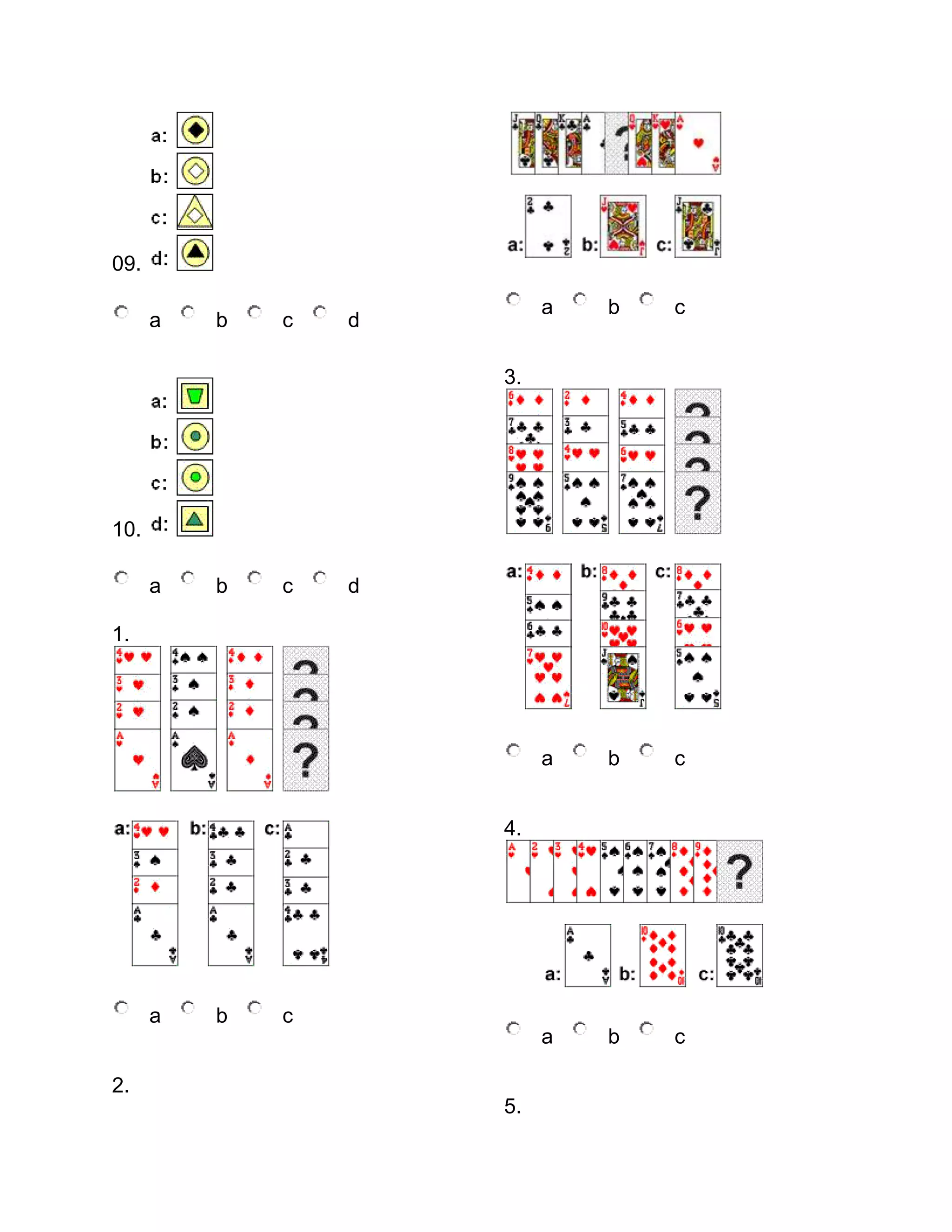 09.
c

d

b

c

b

c

a

b

a

a

a

b

c

3.

10.
a

b

c

d

1.

4.

a

b

c

2.
5.

 