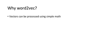 Why word2vec?
• Vectors can be processed using simple math
 