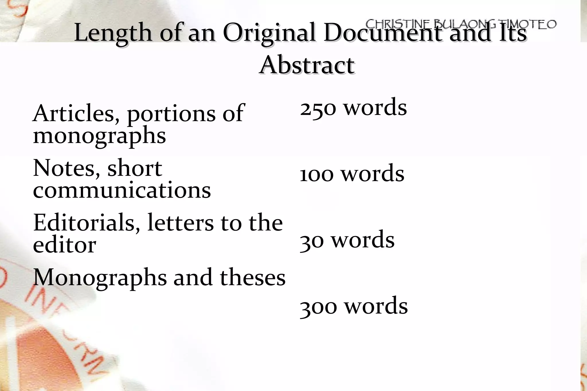 Length of an Original Document and Its Abstract Articles, portions of monographs Notes, short communications Editorials, letters to the editor Monographs and theses 250 words 100 words 30 words 300 words 