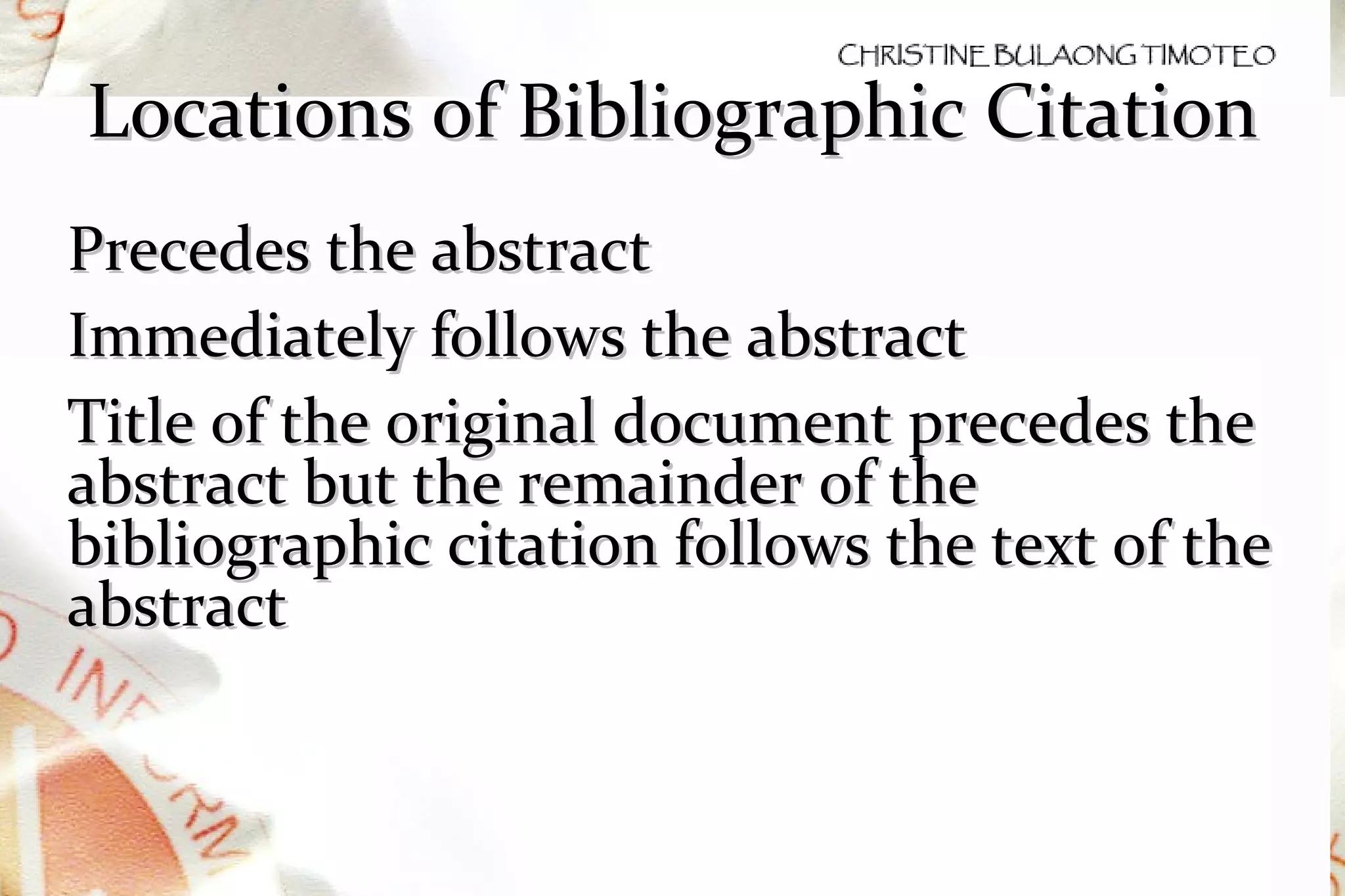 Locations of Bibliographic Citation Precedes the abstract Immediately follows the abstract Title of the original document precedes the abstract but the remainder of the bibliographic citation follows the text of the abstract 