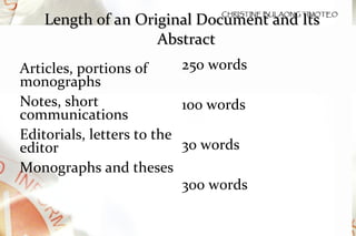 Length of an Original Document and Its Abstract Articles, portions of monographs Notes, short communications Editorials, letters to the editor Monographs and theses 250 words 100 words 30 words 300 words 