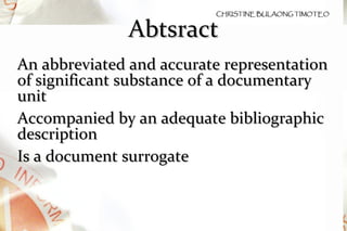 Abtsract An abbreviated and accurate representation of significant substance of a documentary unit Accompanied by an adequate bibliographic description Is a document surrogate 