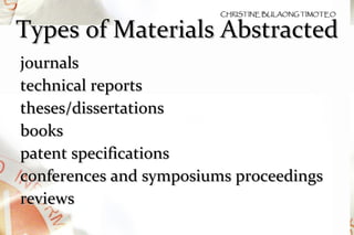 Types of Materials Abstracted journals technical reports theses/dissertations books patent specifications conferences and symposiums proceedings reviews 