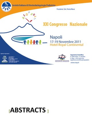  


        2011	
 
        S.I.O.P.    Società  Italiana 
        Otorinolaringoiatria 
        Pediatrica                        
                                          
        XXI Congresso S.I.O.P. 
                                          
         
                                             	




    [   ABSTRACTS ] 
     
 