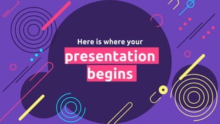 Here is where your
presentation
begins
 