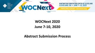 WOCNext 2020
June 7-10, 2020
Abstract Submission Process
 
