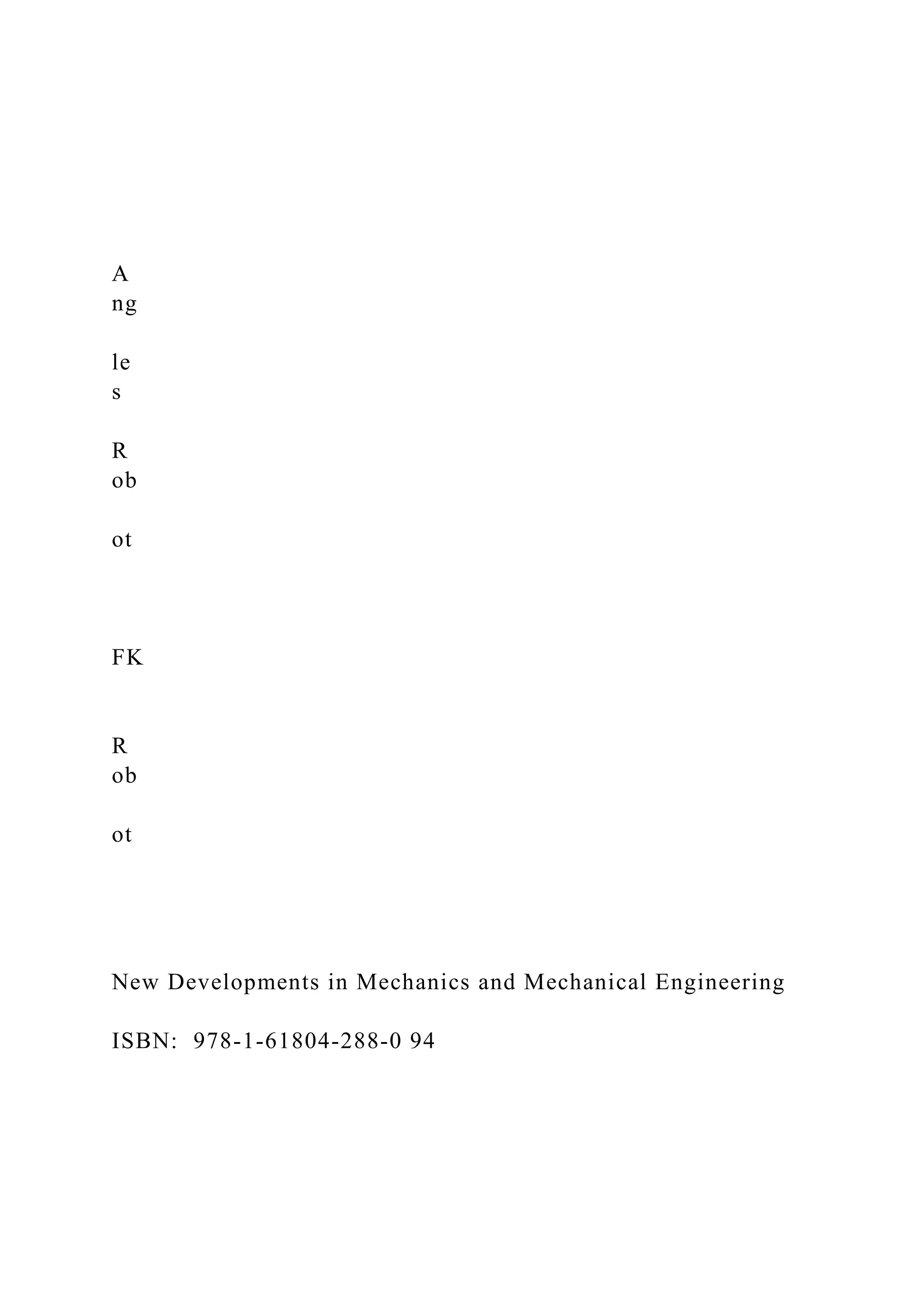 A
ng
le
s
R
ob
ot
FK
R
ob
ot
New Developments in Mechanics and Mechanical Engineering
ISBN: 978-1-61804-288-0 94
 