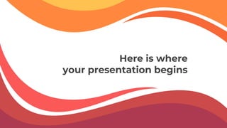 Here is where
your presentation begins
 