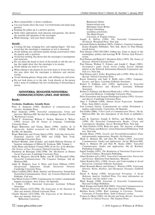 Abstracts                                                              J Pediatr Hematol Oncol       Volume 32, Number 1, January 2010



 Move purposefully; it shows conﬁdence.                                       Blackmask Online
 Use your hands above the waist. Use both hands and make large                human-nature.com
  gestures.                                                                    Malaspina Great Books
 Keeping the palms up is a positive gesture.                                  Project Gutenberg
                                                                               searchkey.com/books/
 Smile when appropriate; look pleasant and genuine, this shows                The Mead Project
  the warmth and openness of the oncologist.
                                                                               University of Virginia Library
 While listening—nod your head vertically.                            Joseph A. DeVito (1989). The Nonverbal Communication
                                                                         Workbook. Waveland Press. New link.
Avoidy                                                                 Gwyneth Doherty-Sneddon (2003). Children’s Unspoken Language.
 Crossing the legs, swinging foot, and tapping ﬁngers—this may          Jessica Kingsley Publishers. New link. Books by Paul Ekman
  reveal that the oncologist is impatient or not is interested.          (scroll down).
 Avoid shifting eyes and head quickly during conversation when        Paul Ekman (1985/1992/2001) Telling lies: Clues to deceit in the
  the patient asks a question.                                           marketplace, politics and marriage W.W. Norton. Jack Parson’s
 Avoid hair twirling, this shows that the oncologist is incompetent     review.
  and uncertain.                                                       Paul Ekman and Richard J. Davidson (Eds.) (1995). The Nature of
 Do not place the hands in front of the mouth or rub the arm or         Emotion. Oxford University Press.
  leg, this might show that the oncologist is in anxiety.              Paul Ekman, Wallace V. Friesen, and Joseph C. Hager (2001).
 Avoid talking too loud or too low.                                     Investigator’s guide. Facial Action Coding System. Internet
 When talking to the patient do not look down or frown the face,        edition at the Network Information Research Corporation site.
  this may show that the oncologist is defensive and untrust-            Full text. New link.
  worthy.                                                              Paul Ekman and L. Erika. Rosenberg (eds.) (1998). What the Face
 Avoid cleaning glasses, biting nails, and rubbing eyes and noses.      Reveals. Oxford University Press.
                                                                       Karen Emmorey and Judy S. Reilly (eds.) (1995). Language,
 Do not look down or to the side. Look directly at the person           Gesture, and Space. Lawrence Erlbaum Associates.
  with a sense of conﬁdence but not overbearing or threatening in
                                                                       Robert S. Feldman (ed.). (1992). Applications of Nonverbal
  nature.
                                                                         Behavioral Theories and Research. Lawrence Erlbaum
                                                                         Associates.
      NONVERBAL BEHAVIOR/NONVERBAL                                                                             ´
                                                                       Robert S. Feldman and Bernard Rime (eds.). (1991). Fundamentals
                                                                         of Nonverbal Behavior. Cambridge University Press.
     COMMUNICATIONS LINKS AND BOOKS                                    Pierre Feyereisen and Jacques-Dominique Lannoy (1991). Gestures
Books                                                                    and Speech. Cambridge University Press.
                                                                       Alan J. Fridlund (1994). Human Facial Expression. Academic
Textbooks, Handbooks, Scientiﬁc Books                                    Press. Anne Zeller’s review.
Peter A. Andersen (1998). Handbook of communication and                    ´                                 ´
                                                                       Jose Lorenzo Garcı´ a. Comunicacion no verbal: Periodismo y
  emotion. Academic Press.                                               medios audiovisuales. Universitas. (In Spanish).
Peter Andersen (1999). Nonverbal communication. Forms and              Em Griﬃn (2000). A First Look at Communication Theory. 5th ed.
  functions. McGraw-Hill. See also this webpage. See also Terrence       McGraw-Hill. See also description of the book at publisher’s
L. Warburton’s review.                                                   site.
David F. Armstrong, William C. Stokoe, Sherman E. Wilcox               Laura K. Guerrero, Joseph A. DeVito, and Michael L. Hecht
  (1995). Gesture and the Nature of Language. Cambridge                  (1999). The Nonverbal Communication Reader. Classic and
University Press.                                                        Contemporary Readings. 2nd ed. Waveland Press. New link.
Roger Bakerman and Vicenc¸ Quera (1996). Ana          ´lisis de la     R. Dale Guthrie (1976). Body hot spots. The Anatomy of Human
  interaccio´n: Ana´lisis secuencial con SDIS y GSEQ. Madrid:            Social Organs and Behavior. Litton Educational Publication. Full
Ra-Ma. (In Spanish).                                                     text. New link.
Roger Bakerman and Vicenc¸ Quera (1995). Analyzing interaction:        Ronald Henss (1998). Gesicht und Personlichkeitseindruck (Face
  Sequential Analysis with SDIS and GSEQ. New York:                      and personality impressions). Hogrefe. (In German).
  Cambridge University Press.                                          Mark L. Hickson III, and Don W. Stacks (1993). Nonverbal
Richard Bandler, John Grinder, and Judith Delozier Patterns of           Communication: Studies and Applications. 3rd ed. McGraw-Hill.
  hypnotic techniques of Milton H. Erickson, MD, Volume 2.             Mark L. Hickson III and Don W. Stacks (2001). Nonverbal
Vicky Bruce and Andrew Young (1998). In the Eye of the Beholder.         Communication: Studies and Applications. 4th ed. Roxbury
The Science of Face Perception. Oxford University Press.                 Publishing Company.
Duchenne de Bolougne (1862/1990). The Mechanism of Human               Ingrid Josephs (1993). The Regulation of Emotional Expression in
  Facial Expression. Cambridge University Press.                         Preschool Children. Waxmann Publishing.
Judee K. Burgoon, David B. Buller, and W. Gill Woodall (1996).         Adam Kendon (ed.) (1981). Nonverbal Communication, Interaction
  Nonverbal Communications: The Unspoken Dialogue. 2nd ed.               and Gesture. Selections from Semiotica. Mouton.
  McGraw-Hill.                                                         Adam Kendon (Ed.). (1994). Gesture and Understanding in Social
Judee K. Burgoon, Lesa A. Stern, and Leesa Dillman (1995).               Interaction. Lawrence Erlbaum Associates.
  Interpersonal Adaptation. Dyadic Interaction Patterns.               Eileen Kennedy-Moore and Jeanne C. Watson (1999). Expressing
  Cambridge University Press.                                            Emotion. Myths, Realities, and Therapeutic Strategies. Guilford
Allan Canﬁeld (2002). Body, Identity and Interaction: Interpreting       Press.
  Nonverbal Communication. Etext. net: Custom Electronic Text          David A. Kenny (1994). Interpersonal Perception. A Social
  Publisher. Full text.                                                  Relations Analysis. Guilford Press. For more information on
Ana Marı´ a Cestero (1999). Comunicacion no verbal y ensenanzade
                                                            ˜            this book, visit the author’s site.
  lenguas extranjeras. Arco Libros. (In Spanish).                      Mark Knapp (1980). Essentials of Nonverbal Communication.
G. Collier (1985). Emotional Expression. Lawrence Erlbaum                Harcourt College Publishers.
  Associates.                                                          Mark Knapp and Judith Hall (2002). Nonverbal Communication in
Charles Darwin (1872/1998). The Expression of the Emotions in            Human Interaction. 4th ed. Harcourt College Publishers.
  Man and Animals. Oxford University Press.                            Barbara Korte (1998). Body Language in Literature. Toronto:
Charles Darwin (1872/1998). The Expression of the Emotions in            University of Toronto Press. Anne Urbancic’s review.
  Man and Animals. Full text:                                          Frances La Barre (2001). On Moving and being Moved—Nonverbal
       Bellarmine University                                             Behavior in Clinical Practice. The Analytic Press.


52 | www.jpho-online.com                                                                      r   2010 Lippincott Williams  Wilkins
 