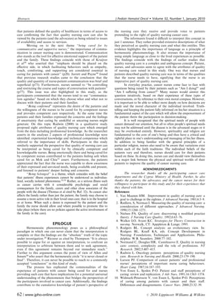 Abstracts                                                                     J Pediatr Hematol Oncol         Volume 32, Number 1, January 2010


that patients deﬁned the quality of healthcare in terms of access to          the nursing care they receive and provide voice to patients
care conﬁrming the fact that quality nursing care can also be                 pretending to the right of quality nursing cancer care.
viewed by the patients (and the advocates) as being related to issues                 The informants found it diﬃcult to interpret this concept in
of availability and access to services.                                       just 1 sentence. They rather provided extensive descriptions of what
         Moving on to the next theme ‘‘being cared for by                     they perceived as quality nursing care and what this entitles. This
communicative and supportive nurses,’’ the importance of commu-               evidence highlights the importance of language as a principle of
nication in cancer nursing care is demonstrated. Communication                hermeneutic phenomenology. It also stresses the importance of
also stands as the tool for eﬀective emotional support of the patient         using simple language as close to the lived experiences as possible.
and the family. These ﬁndings coincide with those of Kruijver                 The ﬁndings coincide with the ﬁndings of earlier studies that
et al29 who asserted that ‘‘emphasis should be placed on the                  quality nursing care is a complex and ambiguous concept. Patient,
eﬀective side, in which facilitating behaviors such as empathy,               nurses, and advocates seem to agree with the attributes of quality
touch, comforting, and supporting are considered essential in                 of nursing care raised in this study. One way that nurses and
caring for patients with cancer’’ (p20). Jarrett and Payne30 found            patients described quality nursing care was in terms of the qualities
that previous research studies came to the conclusion that the                that the nurse needs to have, signifying that the nurse is an
quality and quantity of nurse-patient communication was brief and             imperative part of quality nursing care.
superﬁcial (p73). Furthermore, nurses seemed to ‘‘be controlling                      In everyday practice, cancer nurses come face to face with
and restricting the course and topics of conversation with patients’’         questions being raised by their patients such as ‘‘Am I dying?’’ and
(p77). This issue was also highlighted in this study, as the                  ‘‘Am I suﬀering from cancer?’’ Many nurses would answer this
participants commented that the nurses tend to use ‘‘communica-               question intuitively, based on their experience of these types of
tion agendas’’ based on which they choose what and what not to                conversations, or by reference to their own moral compass. However,
discuss with their patients and their families.                               it is important to be able to reﬂect more deeply on how decisions are
         ‘‘Being conﬁrmed’’ represents the desire of the patients and         made and the moral character of the individual involved. Truth-
the willingness of the nurses to be cared for by competent nurses             telling and keeping the patient fully informed on his/her situation is a
and provides competent care respectively. At the same time the                fundamental aspect of the care which will allow the empowerment of
patients and their families expressed the concerns and the feelings           the patient threw the participation in decision-making.
of uncertainty that caring by unskilful or uncaring nurses might                      It is well recognized that the spiritual needs of people with
generate. On this topic Radwin (2000) in a qualitative study                  cancer demand our attention, but all to often people’s spiritual needs
proposed eight attributes of quality nursing care which emerged               may not be addressed until the disease is in the advanced stages or it
from the data including professional knowledge. As the researcher             may be overlooked entirely. However, spirituality and religion are
asserts in the analyses 2 aspects of professional knowledge were              fundamental to the core of one’s being and thus have a critical and
identiﬁed: experiential knowledge and technical competence which              rightful place in one’s understanding and managing of his/her illness.
referred to the importance of skills. Participants in this study              In addition to being familiar with the general principles of a
similarly supported the perspective that quality of nursing care can          particular religion, nurses also need to be aware that variations exist
be interpreted as being cared for by clinically competent and                 within each of the faith traditions. The individual beliefs of the
knowledgeable nurses. Being emotionally there and being cared for             patients vary and therefore, nurses should care for their patients
by competent nurses contributed to the patients feeling safe when             based on these. In doing this, nurses can and should view themselves
cared for as Mok and Chiu31 assert. Furthermore, the patients                 as a major link between the physical and spiritual worlds of their
appreciated the fact that the nurse was capable to show awareness             patients to improve the quality of cancer nursing care.
of their expressed and unvoiced needs, being available and present,
and listened to patients’ deeper feeling and concerns.                                               ACKNOWLEDGMENTS
         ‘‘Being belonged ’’ is a theme, which coincides with the belief              The researcher thanks all the participating cancer care
that patients’ illness experiences cannot be understood as individua-         departments and the Cyprus Ministry of Health. Further, he also
lized, socially isolated phenomena.32,33 Rather, as a serious illness such    thanks the patients, the advocates, and the cancer nurses for their
as cancer carries with it considerable psychologic and social                 willingness to participate in this study and for their experiences that
consequences for the family, carers and other close associates of the         they shared with him.
people with the disease (Thomas et al cited by Ref. 32). As cancer also       References:
aﬀects the family rather than just the patient, the family may choose to       1. Van Maanen HM. Improvement in quality of nursing care: a
assume a more active role in their loved ones care; that is in the hospital        goal to challenge in the eighties. J Advanced Nursing. 1981;6:3–9.
or at home. When such a desire is expressed by the patient and the             2. Redfern, S, Norman I. Measuring the quality of nursing care: a
family the nurse should allow and where possible to promote this to                consideration of diﬀerent approaches. J Advanced Nursing.
take place (where there are no policies against the active involvement of          1990;15:1260–1271.
the family in the care).                                                       3. Nielsen PA. Quality of care: discovering a modiﬁed practice
                                                                                   theory. J Nursing Care Quality. 1992;6:63–76.
                                                                               4. Walker LO, Avant KC. Strategies for Theory Construction in
                             EPILOGUE                                              nursing. Norwalk, CT: Apppleton  Lange; 1995.
        Hermeneutic phenomenology poses as a philosophical                     5. Rodgers BL. Concept analysis: an evolutionary view. In:
paradigm in which one can never claim that the interpretation is                   Rodgers BL, Knaﬂ KA, eds. Concept Development in
complete or that the ﬁndings are the ‘‘absolute’’ truth of the topic               Nursing: Foundations, Techniques and Applications. Phila-
under investigation.20 Ricoeur as cited by Thompson ‘‘It is always                 delphia: W.B. Saunders. 2000:77–102.
possible to argue for or against an interpretation, to confront an             6. Normand C, Douglas HR, Castelnuovo E. Quality in nursing
interpretation to arbitrate between them and to seek agreement,                    care: context, complexity and the role of professions. NT
even if this agreement remains beyond our immediate reach.’’                       Research. 2002;5:407–415.
Further to this argument comes the point of view of Allen and                  7. Radwin L. Oncology patients perceptions of quality nursing
Jensen34 who assert that the hermeneutic circle ‘‘it is never closed or            care. Research in Nursing and Health. 2000;23:179–190.
ﬁnal’’. Therefore, it can never be possible to reach to a commonly             8. Larson PJ. Comparison of cancer patients’ and professional
accepted ‘‘conclusion’’ in this kind of study.                                     nurses’ perceptions of important nurse caring behaviours.
        The process has explicated the commonalities of the                        Heart Lung. 1987;16:187–193.
experience of patients with cancer being cared for and nurses                  9. Von Essen L, Sjoden P-O. Patient and staﬀ perceptions of
providing such care that have implications for a potential universal               caring: review and replication. J Adv Nurs. 1991;16:1363–1374.
understanding of the phenomenon that bridges the perspectives of              10. Widmark-Petersson V, von Essen L, Sjoden P-O. Perceptions
the participants involved in cancer care. Additionally, the ﬁndings                of caring among patients with cancer and their staﬀ.
contribute to the cumulative knowledge of patient’s perspective of                 Diﬀerences and disagreements. Cancer Nurs. 2000;23:32–39.


62 | www.jpho-online.com                                                                               r   2010 Lippincott Williams  Wilkins
 