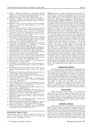 J Pediatr Hematol Oncol      Volume 32, Number 1, January 2010                                                                      Abstracts



11. Wilkes L, White K, O’Riordan L. Empowerment through                  Abstract: Homecare in Cyprus is oﬀered to cancer patients by 2
    information: supporting rural families of oncology patients in       nongovernmental organizations, The Pancyprian Association of
    palliative care. Aust J Rural Health. 2000;8:41–46.                  Cancer Patients and Friends (PASYKAF) and the Anticancer
12. WHO. World Health Statistics 2008. Geneva: WHO; 2008.                Society. Both function in a very similar way, oﬀering free care to
13. Lindseth A, Norberg A. A phenomenological hermeneutical              adults with a cancer diagnosis, regardless of their nationality or
    method for researching lived experience. Scand J Caring Sci.         their public health entitlements. PASYKAF is a registered charity,
    2004;18:145–157.                                                     which was founded in 1986 by a group of cancer patients. One lady,
14. Nordam A, Sorlie V, Forde R. Integrity in the care of elderly        in particular, who had received care abroad, saw how inadequate
    people, as narrated by female physicians. Nurs Ethics.               services in Cyprus were and realized that there was an obvious need
    2003;4:388–403.                                                      for the provision of more than just chemotherapy and radio-
15. Ricoeur P. Interpretation theory: Discourse and the surplus of       therapy. The urgency of the situation meant that no needs
    meaning. Fort Worth, TX: Texas Christian University Press; 1976.     assessment was carried out and no particular model was adopted.
16. Ricoeur P. Hermeneutics and the social sciences (J. Thompson,        Initially, the services focused on psychologic support which was
    Trans.  Ed.). New York: Cambridge University Press; 1981.           oﬀered through group work and some individual home visits. As
17. Ricoeur P. Hermeneutics and the Human Sciences (Trans).              far as symptom control and other services were concerned there
    Paris: Cambridge University Press; 1998.                             was still a void. Those involved in the Association in its infancy had
18. Charalambous A, Papadopoulos R, Beadsmoore A. Listening              the diﬃcult task of dealing with basic but crucial problems such as
    to the voices of patients with cancer their advocates and their      the lack of readily available, appropriate analgesics and the fear
    nurses: a hermeneutic-phenomenological study of quality              and inexperience which surrounded the use of what was actually
    nursing care. Eur J Oncol Nurs. 2008;12:436–442.                     available. As the needs became more evident, so the services
19. Charalambous A, Papadopoulos R, Beadsmoore A. Ricoeur’s              expanded. There was no strategy or infrastructure as such and
    hermeneutic phenomenology: an implication for nursing                initially it was necessary to build bridges of trust between the
    research. Scand J Caring Sci. 2008;22:637–642.                       oncologists and the Association’s members of staﬀ. Endeavors
20. Woll ML, Hinshaw DB, Pawlik TM. Spirituality and Religion in         were made to lay a solid foundation of good communication so
    the Care of Surgical Oncology Patients with Life-Threatening or      that the ensuing obstacles could be overcome as painlessly as
    Advanced Illnesses. Ann Surgical Oncol. 2008;15:3048–3057.           possible and so that the needs of the patients could begin to be met.
21. Guinn DE. The Heart of the Matter: Religion and Spirituality         The homecare services tentatively began in the early ‘90s with 1
    at the End of Life. Oxford University Press; 2006.                   nurse and expanded rapidly as needs arose. Today, PASYKAF has
22. Hermann CP. The degree to which spiritual needs of patients          developed its services to include teams of healthcare professionals
    near the end of life are met. Oncol Nurs Forum. 2007;34:70–78.       who provide support to patients and their families at any stage of
23. Botes A. A comparison between the ethics of justice and the          the disease. The staﬀ, which totals 50, is divided into multi-
    ethics of care. J Advance Nurs. 2000;32:1071–1075.                   disciplinary teams between the districts of Nicosia, Ammochostos,
24. Botes AC. Ethics of Justice and Ethics of Care. Johannesburg:        Larnaca, Limassol, and Paphos, and consists of doctors, nurses,
    Rand Afrikaans University; 1998.                                     physiotherapists, psychologists, psychotherapists, social workers,
25. Kuokkanen L, Leino-Kilpi H. Power and empowerment in                 drivers, and administration. Extra support is also provided by
    nursing: three theoretical approaches. J Advance Nurs. 2000;31:      volunteers.
    235–241.
26. Rycroft-Malone J, Seers K, Titchen A, et al. What counts as                              HOMECARE SERVICE
    evidence in evidence-based practice? J Advance Nurs. 2004;47:                The homecare service is supported by a full multidisciplin-
    81–90.                                                               ary team located in each major town. Good communication is not
27. Papadopoulos I. Spirituality and holistic caring: an exploration     only essential within the homecare team but it is also important
    of the literature. Implicit Religion. 1999;2:101–107.                when working with the extended team, especially the oncologist.
28. Oermann MH. Consumers’ descriptions of quality health care.          The research project DITIS (http://www.ditis.ucy.ac.cy/publications/
    J Nurs Care Qual. 1999;14:47–55.                                     reports/McrosoftGrantMainReport.pdf) was developed to ensure im-
29. Kruijver IP, Kerkstra A, Bensing JM, et al. Nurse-patient            mediate continuity of care from any location, including the patient’s
    communication in cancer care: a review of the literature.            home. In addition, the individual homecare teams within each town
    Cancer Nurs. 2000;23:20–31.                                          meet weekly to discuss new and diﬃcult cases. The local
30. Jarrett N, Payne S. A selective review of the literature on nurse-   administrator also attends this meeting so that the oﬃce staﬀ is
    patient communication: has the patient’s contribution been           aware of any problems and can familiarize itself with new cases.
    neglected? J Advance Nurs. 1995;22:72–78.                            Referrals within the team are often discussed and this is always a
31. Mok E, Chiu C. Nurse-patient relationships in palliative care.       good opportunity for colleagues to support each other and to debrief.
    J Advance Nurs. 2004;48:475–483.
32. Mcilfatrick S, Sullivan K, McKenna H. What about the carers:                                   EDUCATION
    exploring the experience of caregivers in a chemotherapy day                 When the homecare service began, it was evident that
    hospital setting. Eur J Oncol Nurs. 2006;10:294–303.                 education was of paramount importance and, ever since, in-service
33. Mystakidou K, Parpa E, Tsilika E. Cancer information                 education has been a priority in all areas. Eﬀorts have been made
    disclosure in diﬀerent cultural contexts. Support Care Cancer.       to send staﬀ abroad to gain experience in places such as St
    2004;12:147–154.                                                     Christopher’s Hospice in the United Kingdom and also to further
34. Allen MN, Jensen L. Hermeneutical inquiry, meaning and               their studies with diplomas and degrees within the ﬁeld of palliative
    scope. Western J Nurs Res. 1990;12:240–253.                          care and other related subjects.
35. Benner P. Interpretative phenomenology: embodiment, caring and
    ethics in health and illness. London: Sage Publications; 1994.
36. Sowden AJ, Forbes C, Entwistle V, et al. Informing,                                       NURSING SERVICE
    communicating and sharing decisions with people who have                    Nurses often provide the ﬁrst point of contact with the
    cancer. Qual Health Care. 2000;10:193–196.                           patients and their families. It is during this meeting, whether in the
                                                                         home, hospital or doctors oﬃce that an assessment is made and
                                                                         involvement of the rest of the team is initiated wherever necessary.
                                                                         Patient care plans are formulated with the patient and his family
The Homecare Model in Cyprus                                             and the use of any necessary equipment, is oﬀered. Patient and
Yolanda Kading, RN, and Barbara Pitsillides, MS. Homecare                family needs are continuously evaluated and reassessed,1 with
nurses for The Pancyprian Association of Cancer Patients and             symptoms looked at using the Edmonton Assessment Scale.2,3 The
Friends, Kolossi, The Republic of Cyprus.                                nursing service keeps up to date with journals and monthly


r   2010 Lippincott Williams  Wilkins                                                                       www.jpho-online.com |         63
 