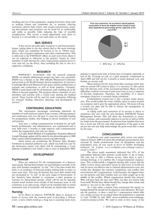 Abstracts                                                               J Pediatr Hematol Oncol        Volume 32, Number 1, January 2010


handling and use of free equipment, ranging from basic items such
as walking frames and commodes etc, to pressure relieving
mattresses, electric beds, hoists, and oxygen concentrators, ensur-
ing that patients and caregivers can be cared for as comfortably
and safely as possible while reducing the risks of possible
complications. This service is much appreciated, even more so
because it is not possible to rent such items on the island.

                         BUS SERVICE
        A bus service provides daily transport to and from patients’
homes, taking them to the day centers and to the main oncology
units, which can sometimes be located as far as 150 km away.
Drivers also transport medication and other communication. This
is delivered to the PASYKAF oﬃces in each town from where it
can be collected or delivered to the patients’ homes by other
members of staﬀ. During the, often, long journeys patients grow to
trust and rely on the driver, thus extending his role to one of a
supportive conﬁdante.

                           RESEARCH
       PASYKAF’s involvement with the research program                  patients to spend more time at home than in hospital, especially at
DITIS, an ehealth telehomecare project has been very successful.        end of life. Evening on call, as a pilot program, commenced in
DITIS was a ﬁnalist at the 2003 eHealth Ministerial Conference          April 2009 and will run for 2 months to assess demand, cost, and
and seventh at the World Summit Award competition. It received a        burden on current staﬀ.
Cambridge Microsoft Research Labs grant and has publications in                 Many patients live far away from their oncology center and,
journals and conferences, as well as book chapters. Currently,          with no current GP system in place, it is necessary to take action
DITIS is used island wide by all homecare staﬀ, enabling all of the     that will alleviate some of the associated problems. Many of these
oﬃces to become paperless. The program allows continuity of care        diﬃculties could be overcome if each nurse were to carry a selection
anywhere and anytime with a virtual team sharing the medical            of ﬁrst-line medication. Therefore, the possibility of a nurse’s
record. These records will be used for audit evaluation, lobbying       emergency drug box is currently being considered.
for research funding, education, planning, and development of                   E-telemedicine wound care is also a project under discus-
services.17                                                             sion. This would enable the tissue viability nurse to assess wounds
                                                                        via computer and to give the appropriate advice. All nurses will use
                                                                        a wound care plan and be able to discuss the management of
               CONTINUING EDUCATION                                     wounds from afar.
        The Association encourages continuing education by                      A rolling audit and evaluation of its services is about to
members of staﬀ and hosts experts from overseas, oﬀering seminars       commence this year with the new database, PASYKAF Patient
and conferences and over the past 15 years has provided funding         Management System. This will allow the Association to assess,
for postgraduate studies, thus helping to elevate standards of care     audit, evaluate, and continually improve its service as well as lobby
and practice.                                                           for funds from the government. Evaluation from families who have
        Last year, a rolling communication workshop for all staﬀ,       lost a loved one will not only help recognition of the gaps in the
health professionals, and administration, was commenced and is          service but will also help acknowledge the good work that is done
now held every 3 months to help improve staﬀ communication              by the team.
within the organization and with our clients.
        A Casley Smith Method of Lymphedema Treatment [Manual                                  CONCLUSIONS
Lymph Drainage update will be taken by the physiotherapists in 2009
                                                                                A palliative care need assessment pilot survey was under-
(http://casley-smith-lymphedema-courses.org/index.html)].               taken in January 2009 in Cyprus (86 completed questionnaires were
        Some nurses are considering the Princess Alice Hospice          returned by health professionals from all disciplines) and the
Certiﬁcate in essential palliative care, which was held last year by    respondents were all very much in favor of further developing
the Anticancer society and others will be commencing a 2-year           homecare for Cyprus (www.worldatlas.com/webimage/countrys/
diploma in palliative care which is due to start in September 2009.     europe/cy.htm).18
                                                                                The above needs assessment indicated that 82% of the
                       DEVELOPMENT                                      respondents believed their patients would prefer to die at home.
                                                                        The only way to oﬀer a 24-hour service, when there is such a
Psychosocial                                                            nursing shortage, is to combine the 2 nongovernmental organiza-
        Plans are underway for the commencement of a bereave-           tions. This would enable a staggered nursing shift system and the
ment group. During bereavement our psychologists currently work         ability to have senior and junior nurses in each town. It would not
only with families considered ‘‘at risk,’’ but it has been noted that   only be more cost eﬀective due to reduced administration costs, but
there is an incidence of bereaved people seeking help as many as        would also dissipate the constant competition and conﬂict that
some years later. This may be because they have been missed and         arise between the 2 organizations. Unfortunately, the biggest losers
not earmarked as ‘‘at risk’’ in the early stages of bereavement. It     are the patients and their families who are often caught up in the
has therefore been decided to commence a pilot program in               middle of this conﬂict. Which organization should they choose?
Larnaca for bereavement groups, which will be run by specially          Who will give them the best care? Why can they not receive help
trained social workers from outside of the homecare team. It will       from both? Would they oﬀend should they change their minds and
commence as an open group, which can be attended after an initial       decide to ‘‘go over to the other side’’?
assessment and, if successful, will become an island-wide venture.              At a time when a patient must concentrate his energy on
                                                                        healing himself he should not be placed in such dilemmas. We must
Nursing                                                                 ask the question—is there a need for 2 organizations which oﬀer
       In its eﬀorts to improve, PASYKAF plans to increase its          very similar services on an island where the population is expected
hours of service with the eventual goal of providing a 24-hour          to total 793,000 by mid 2009? (www.worldatlas.com/webimage/
cover, a move which would go a long way in assisting many more          countrys/europe/cy.htm). We need to look at how many of the


66 | www.jpho-online.com                                                                        r   2010 Lippincott Williams  Wilkins
 
