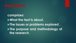 comprises:
What the text is about.
The issues or problems explored .
The purpose and methodology of
the research.
 