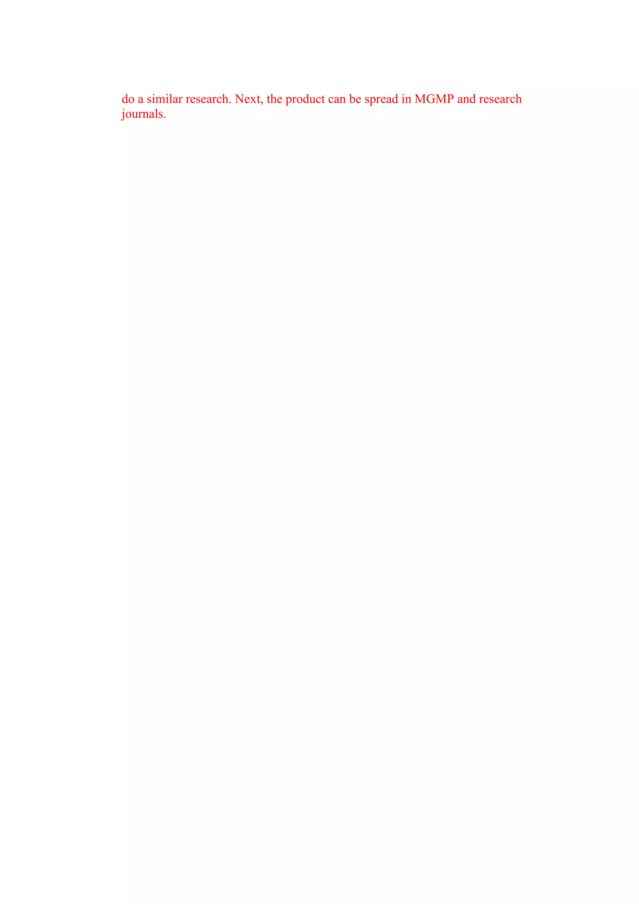 do a similar research. Next, the product can be spread in MGMP and research
journals.
 