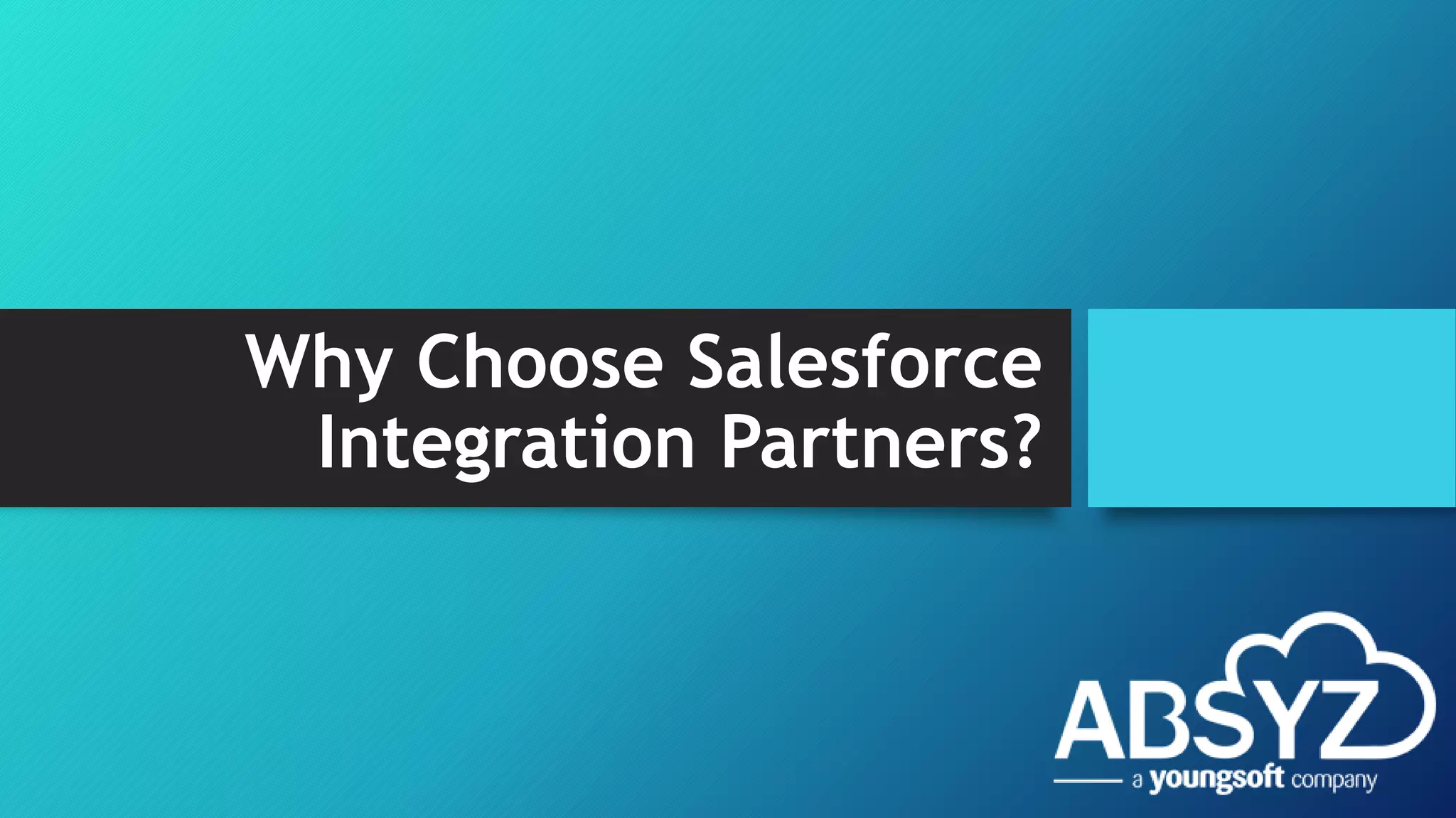 Why Choose Salesforce
Integration Partners?
 