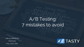 A/B Testing:
7 mistakes to avoid
Anthony BREBION
TheFamily
May, 19 th, 2016
 