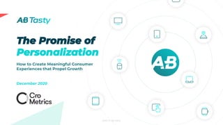 2020 © AB Tasty
How to Create Meaningful Consumer
Experiences that Propel Growth
December 2020
 