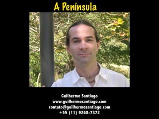 Guilhermo Santiago
www.guilhermosantiago.com
contato@guilhermosantiago.com
+55 (11) 9268-7372
A Península
 