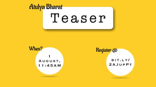 Teaser
Atulya Bharat
1
Augu st,
11:45AM
When?
bit.l y/
2AJu pPt
Register @
 
