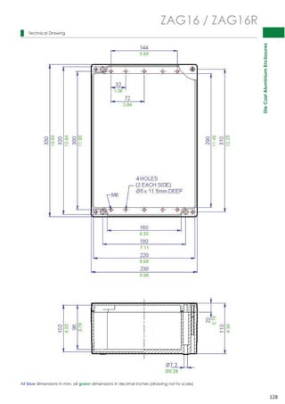 Die Cast Aluminium Enclosures 
128 
 
 
 
 
 
 
 
 
 
 
 
 
 
 
 
 
 
 
 
 
 
 
 
 
 
 
 
 
 
 
Technical Drawing 
ZAG16 / ZAG16R 
All blue dimensions in mm, all green dimensions in decimal inches (drawing not to scale) 
 