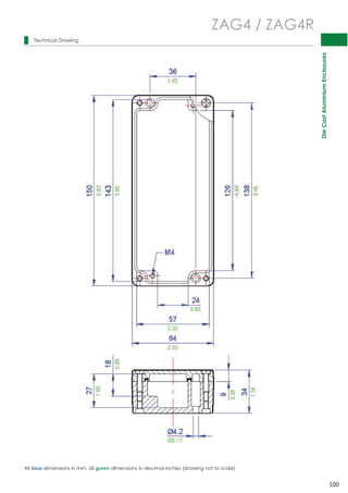 Die Cast Aluminium Enclosures 
100 
Technical Drawing 
ZAG4 / ZAG4R 
All blue dimensions in mm, all green dimensions in decimal inches (drawing not to scale) 
 