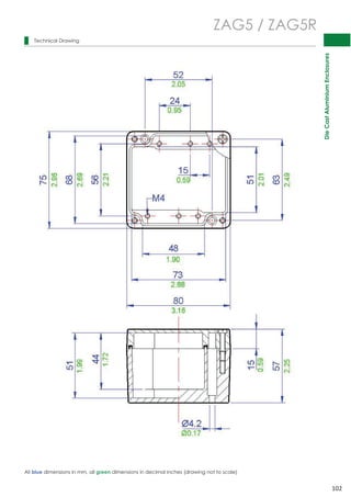 Die Cast Aluminium Enclosures 
102 
 
 
 
 
 
 
 
 
 
 
 
 
 
 
 
 
 
 
Technical Drawing 
ZAG5 / ZAG5R 
All blue dimensions in mm, all green dimensions in decimal inches (drawing not to scale) 
 