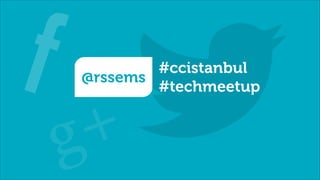 @rssems
#ccistanbul
#techmeetup
 