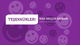 TEŞEKKÜRLER! RIZA SELÇUK SAYDAM
www.rss-ems.com
 