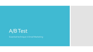 A/BTest
Essential technique in Email Marketing
 
