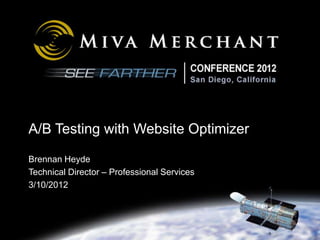 A/B Testing with Website Optimizer

Brennan Heyde
Technical Director – Professional Services
3/10/2012
 