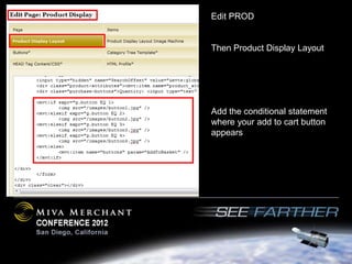 Edit PROD


Then Product Display Layout




Add the conditional statement
where your add to cart button
appears
 