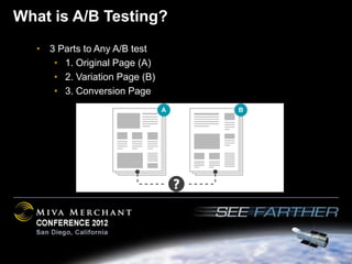 What is A/B Testing?
   • 3 Parts to Any A/B test
      • 1. Original Page (A)
      • 2. Variation Page (B)
      • 3. Conversion Page
 