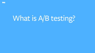 What is A/B testing?
 