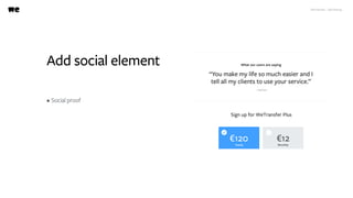 WeTransfer - A/B testing
Add social element
• Social proof
 