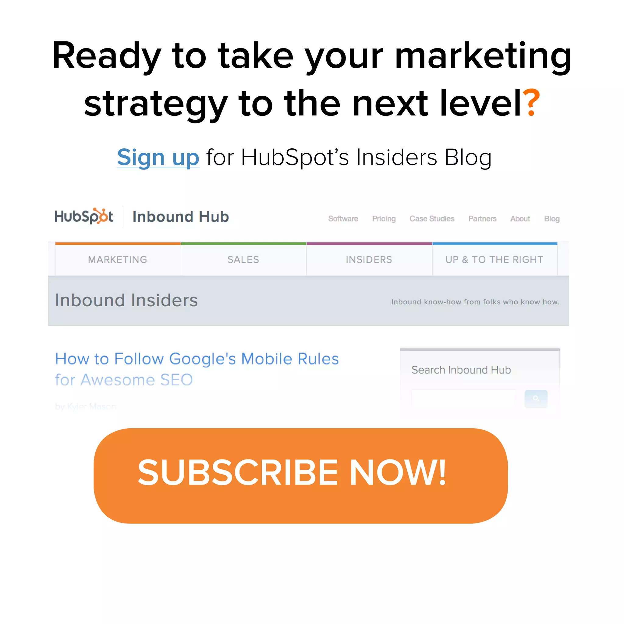 Ready to take your marketing
strategy to the next level?
Sign up for HubSpot’s Insiders Blog

SUBSCRIBE NOW!

 