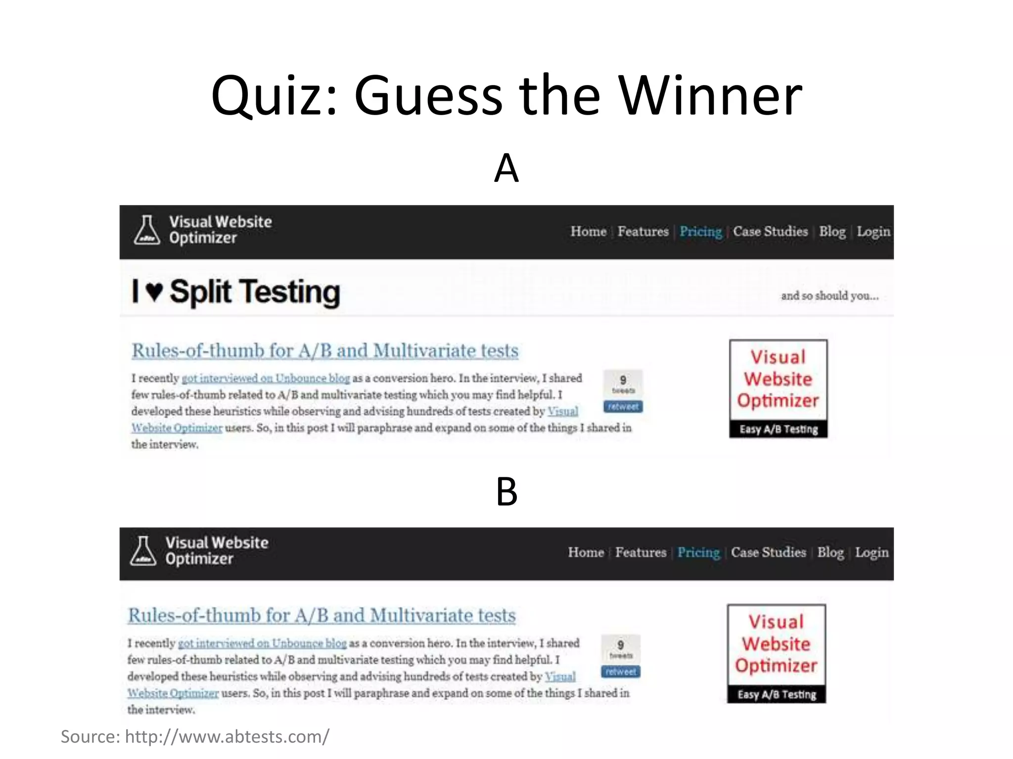 Quiz: Guess the Winner
                                  A




                                  B




Source: http://www.abtests.com/
 