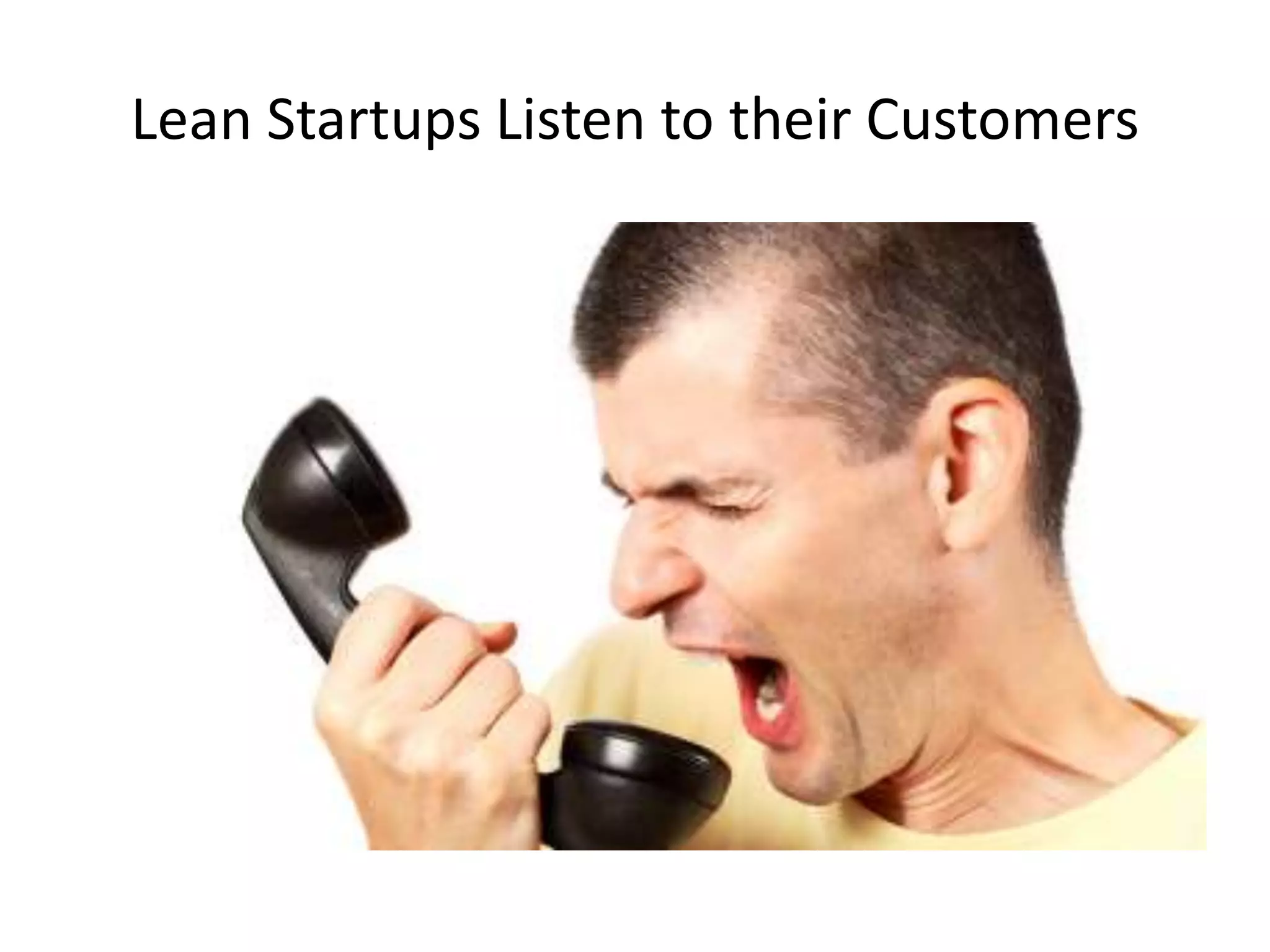 Lean Startups Listen to their Customers
 