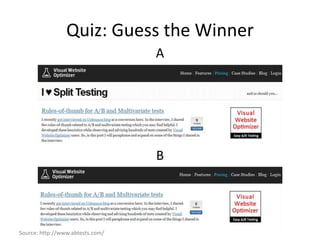 Quiz: Guess the Winner
                                  A




                                  B




Source: http://www.abtests.com/
 