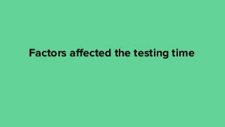 Factors aﬀected the testing time
 