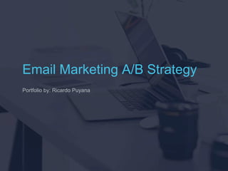 Email Marketing A/B Strategy
Portfolio by: Ricardo Puyana
 
