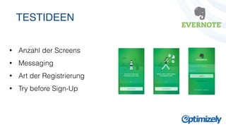 TESTIDEEN 
• Anzahl der Screens 
• Messaging 
• Art der Registrierung 
• Try before Sign-Up 
 