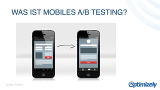WAS IST MOBILES A/B TESTING? 
! 
! 
! 
Quelle: Trakken 
 