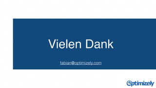 Vielen Dank 
fabian@optimizely.com 
