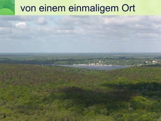 von einem einmaligem Ort
 