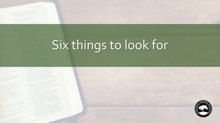 Six things to look for
 
