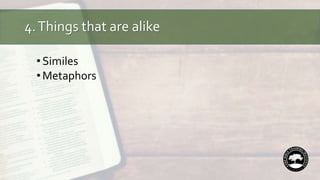 4.Things that are alike
•Similes
•Metaphors
 