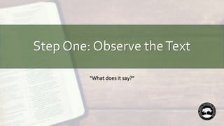 Step One: Observe theText
“What does it say?”
 