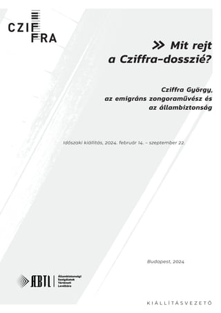 Időszaki kiállítás, 2024. február 14. – szeptember 22.
Budapest, 2024
K I Á L L Í T Á S V E Z E T Ő
Cziffra György,
az emi...