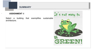 SUMMARY
ASSIGNMENT -I
Select a building that exemplifies sustainable
architecture.
.
 